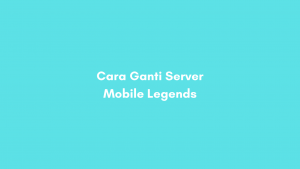 Cara Ganti Server Mobile Legends