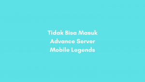 Tidak Bisa Masuk Advance Server Mobile Legend