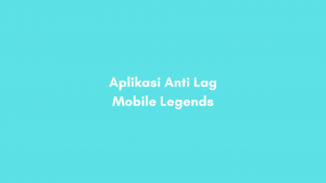 Aplikasi Anti Lag Mobile Legends