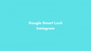 Google Smart Lock Instagram
