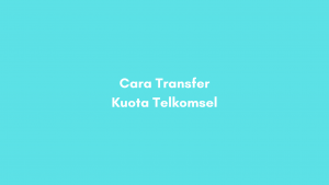 Cara Transfer Kuota Telkomsel