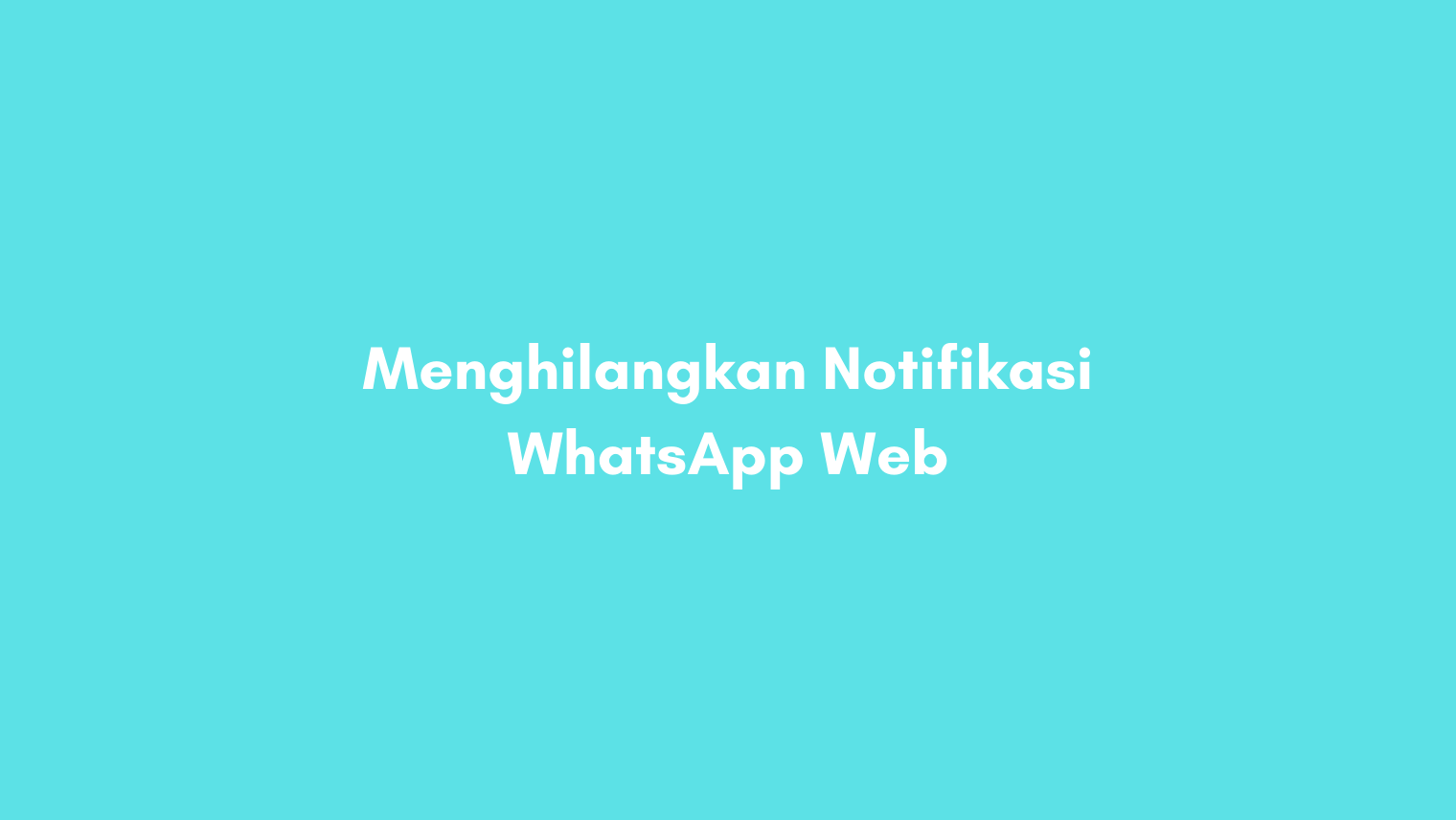 Nonaktifkan Notifikasi WhatsApp Web