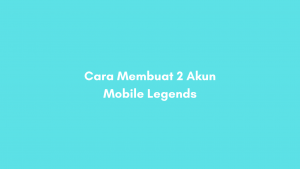 Cara Membuat 2 Akun Mobile Legend