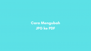 Cara Mengubah JPG ke PDF