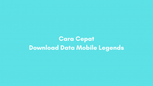 Cara Cepat Download Data Mobile Legends