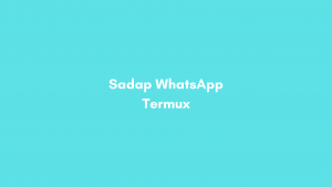 Sadap WhatsApp Termux